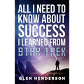 All I Need To Know About Success I Learned From Star Trek