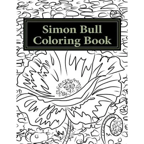 Simon Bull Coloring Book: Fifty floral sketches based on the artist's most loved paintings for your coloring pleasure, with anecdotes and observ