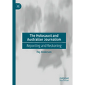 The Holocaust and Australian Journalism: Reporting and Reckoning