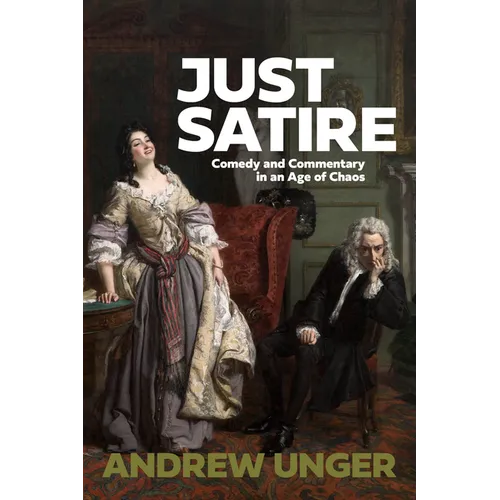 Just Satire: Comedy and Commentary in an Age of Chaos