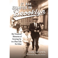 It All Started in Brooklyn: My Treasured Memories of Growing Up in a Place Like No Other