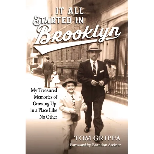It All Started in Brooklyn: My Treasured Memories of Growing Up in a Place Like No Other