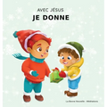 Avec Jésus, Je Donne: Un livre de Noël Chrétien pour enfants sur la véritable signification de cette période des fêtes et ses valeurs