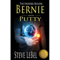 The Universe Builders: Bernie and the Putty: (humorous fantasy and science fiction for young adults)