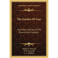 The Garden Of Fear: And Other Stories Of The Bizarre And Fantastic