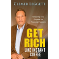 Get Rich Like Instant Coffee: Unlocking Your Purpose for Financial Freedom