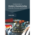 Fundamentals of Modern Manufacturing: Materials, Processes and Systems