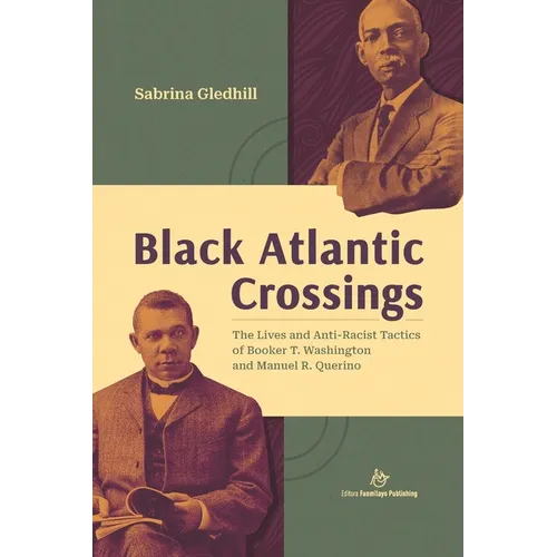 Black Atlantic Crossings: The Lives and Anti-Racist Tactics of Booker T. Washington and Manuel R. Querino