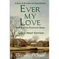 Ever My Love: A Saga of Slavery and Deliverance [Large Print Edition]