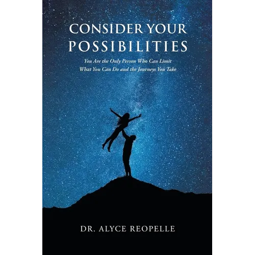 Consider Your Possibilities: Only you can limit what you do and the journeys that you take