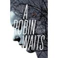 A Robin Waits: Short Fiction