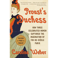 Proust's Duchess: How Three Celebrated Women Captured the Imagination of Fin-De-Siècle Paris