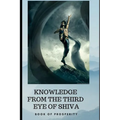 Knowledge from the Third Eye of Shiva: book for prosperity