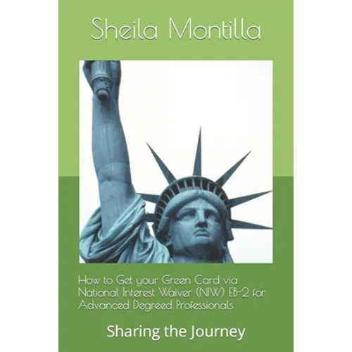 How to Get your Green Card via National Interest Waiver (NIW) EB-2 for Advanced Degreed Professionals: Sharing the Journey