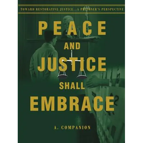 Peace and Justice Shall Embrace: Toward Restorative Justice...a Prisoner's Perspective