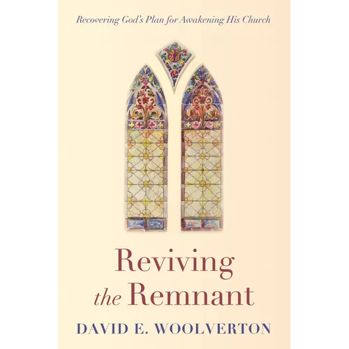 Reviving the Remnant: Recovering God's Plan for Awakening His Church