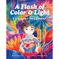 A Flash of Color and Light: A Biography of Dale Chihuly
