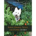Fairies, Dwarfs, Trolls, and Puppies, Oh Boy