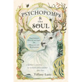 Psychopomps & the Soul: Traversing Death and Life for Healing and Wholeness