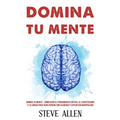 Domina tu mente - Cómo usar el pensamiento crítico, el escepticismo y la lógica para para pensar con claridad y evitar ser manipulado: Técnicas probad