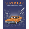 Super car adults coloring book: An Adult Coloring Book With Stress-relif, Easy and Relaxing Coloring Pages.