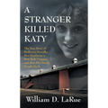 A Stranger Killed Katy: The True Story of Katherine Hawelka, Her Murder on a New York Campus, and How Her Family Fought Back