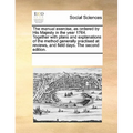 The manual exercise, as ordered by His Majesty in the year 1764. Together with plans and explanations of the method generally practised at reviews, an