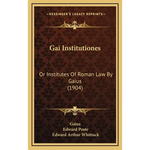 Gai Institutiones: Or Institutes Of Roman Law By Gaius (1904)