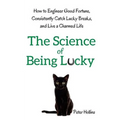 The Science of Being Lucky: How to Engineer Good Fortune, Consistently Catch Lucky Breaks, and Live a Charmed Life