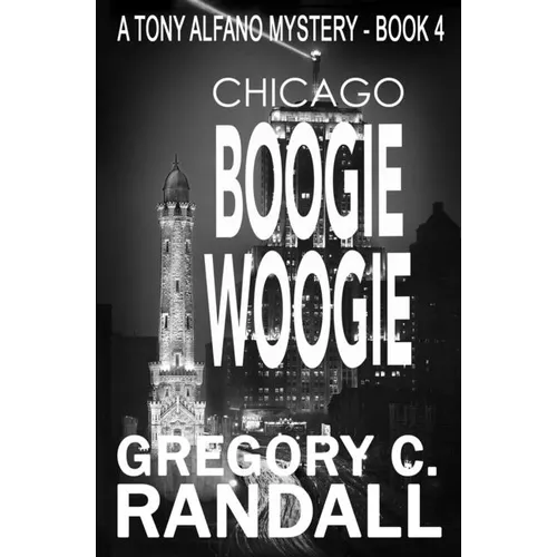 Chicago Boogie Woogie: A Tony Alfano Thriller