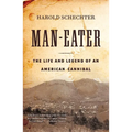 Man-Eater: The Life and Legend of an American Cannibal