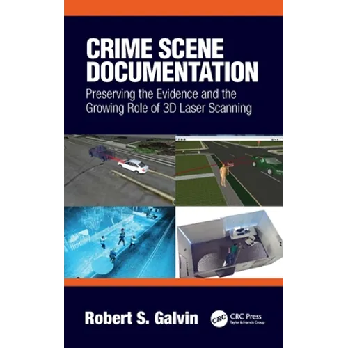 Crime Scene Documentation: Preserving the Evidence and the Growing Role of 3D Laser Scanning