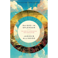 Raised in Splendor: The Hope of Glorification for a Secular Age