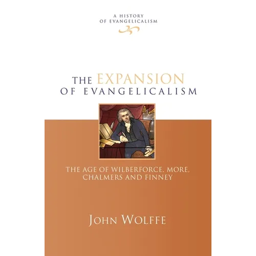 The Expansion of Evangelicalism: The Age of Wilberforce, More, Chalmers and Finney