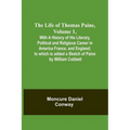 The Life Of Thomas Paine, Volume 1, With A History of His Literary, Political and Religious Career in America France, and England; to which is added a