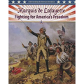 Marquis de Lafayette: Fighting for America's Freedom