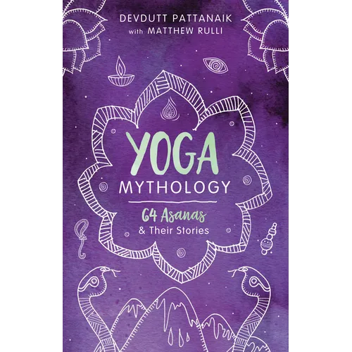 Yoga Mythology: 64 Asanas and Their Stories
