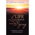 Life Lessons from the Dying: Finding Peace and Hope in Life's Final Journey