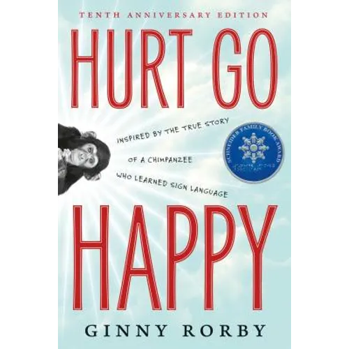 Hurt Go Happy: A Novel Inspired by the True Story of a Chimpanzee Who Learned Sign Language