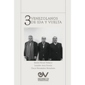 TRES VENEZOLANOS DE IDA Y VUELTA. Libro Homenaje a la memoria de Emilio Nouel Velazco