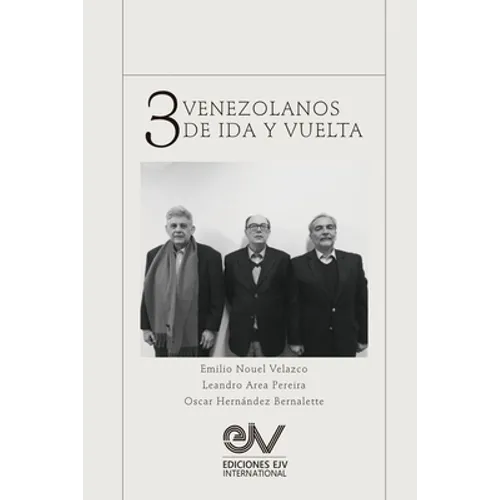 TRES VENEZOLANOS DE IDA Y VUELTA. Libro Homenaje a la memoria de Emilio Nouel Velazco - Paperback