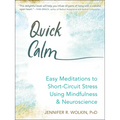 Quick Calm: Easy Meditations to Short-Circuit Stress Using Mindfulness and Neuroscience