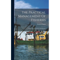 The Practical Management Of Fisheries: A Book For Proprietors And Keepers