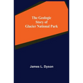 The Geologic Story of Glacier National Park