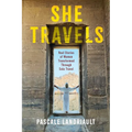She Travels: Real Stories of Women Transformed Through Solo Travel