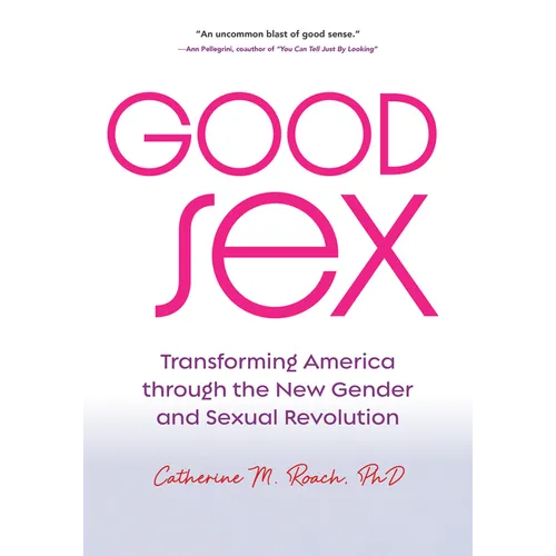 Good Sex: Transforming America Through the New Gender and Sexual Revolution