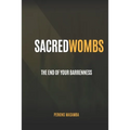 Sacred Wombs: The End Of Your Barrenness