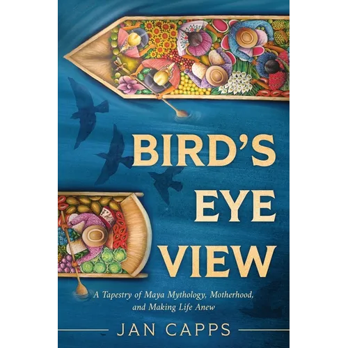 Bird's Eye View: A Tapestry of Maya Mythology, Motherhood, and Making Life Anew