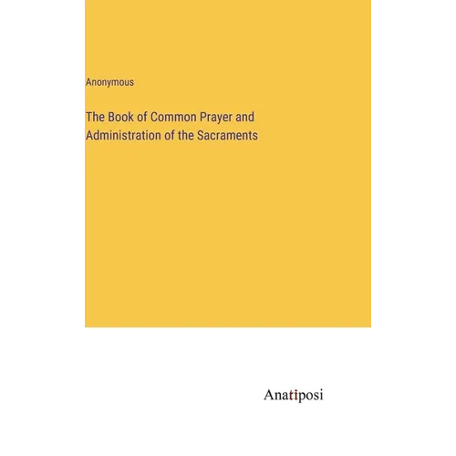 The Book of Common Prayer and Administration of the Sacraments