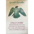 Falconry - With Introduction and Chapters on: The Modern Falconer, Implements Used and a Glossary of Terms